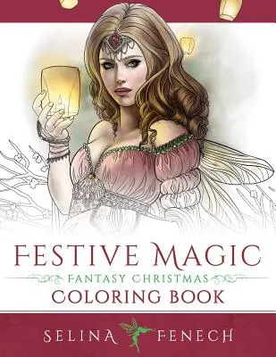 Ünnepi varázslat - Karácsonyi fantasy színezőkönyv - Festive Magic - Fantasy Christmas Coloring Book