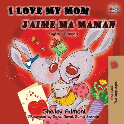 Miluji svou maminku J'aime Ma Maman: Anglicko-francouzská dvojjazyčná kniha - I Love My Mom J'aime Ma Maman: English French Bilingual Book