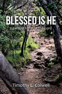Blessed Is He: Megtanulni bízni az Úrban - Blessed Is He: Learning to Trust the Lord