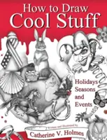 How to Draw Cool Stuff: Ünnepek, évszakok és események - How to Draw Cool Stuff: Holidays, Seasons and Events