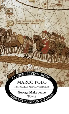 Marco Polo: utazásai és kalandjai - Marco Polo: his travels and adventures