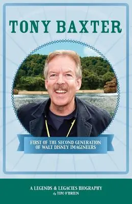 Tony Baxter: Walt Disney képzeletbeli alkotók második generációjának első tagja - Tony Baxter: First of the Second Generation of Walt Disney Imagineers