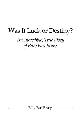 Szerencse vagy végzet volt? Billy Earl Beaty hihetetlen, igaz története - Was It Luck or Destiny? The Incredible, True Story of Billy Earl Beaty