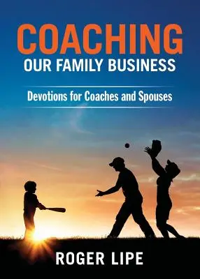 Családi vállalkozásunk edzője: Áhítatok edzőknek és házastársaknak - Coaching Our Family Business: Devotions for Coaches and Spouses