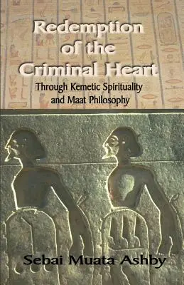 A bűnözői szív megváltása a kemetikus spiritualitáson keresztül - Redemption of The Criminal Heart Through Kemetic Spirituality