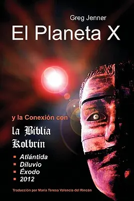 El Planeta X y La Conexion Con La Biblia Kolbrin: El Motivo Por El Cual La Biblia Kolbrin Es La Piedra Rosetta del Planeta X