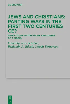 Zsidók és keresztények - útjaik elválnak az első két évszázadban i. e..: Gondolatok egy modell nyereségéről és veszteségéről - Jews and Christians - Parting Ways in the First Two Centuries Ce?: Reflections on the Gains and Losses of a Model