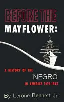 A Mayflower előtt: A néger története Amerikában, 1619-1962 - Before the Mayflower: A History of the Negro in America, 1619-1962