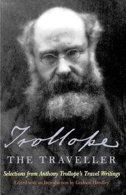 Trollope, az utazó: Válogatás Anthony Trollope utazási írásaiból - Trollope the Traveller: Selections from Anthony Trollope's Travel Writings