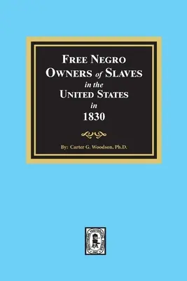 Rabszolgák szabad néger tulajdonosai az Egyesült Államokban 1830-ban - Free Negro Owners of Slaves in the United States in 1830