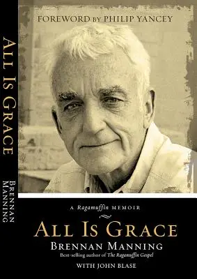 Minden a kegyelem: A Ragamuffin Memoir - All Is Grace: A Ragamuffin Memoir