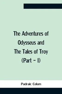 Odüsszeusz kalandjai és a trójai mesék (I. rész) - The Adventures Of Odysseus And The Tales Of Troy (Part - I)