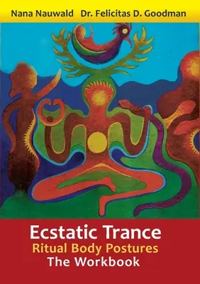 Eksztatikus transz: Rituális testtartások - A munkafüzet - Ecstatic Trance: Ritual Body Postures - The Workbook