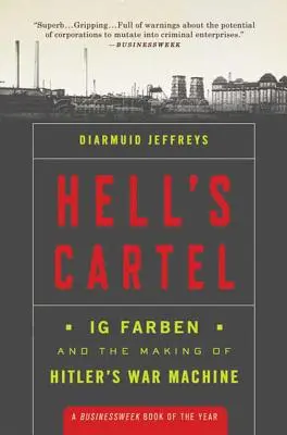 A pokol kartellje: Az Ig Farben és Hitler hadigépezetének megalkotása - Hell's Cartel: Ig Farben and the Making of Hitler's War Machine