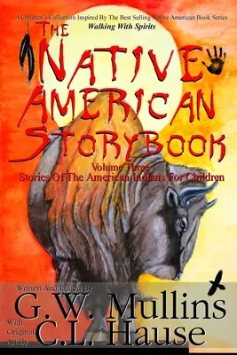 Az amerikai őslakosok mesekönyve Hármas kötet Az amerikai indiánok történetei gyerekeknek - The Native American Story Book Volume Three Stories of the American Indians for Children