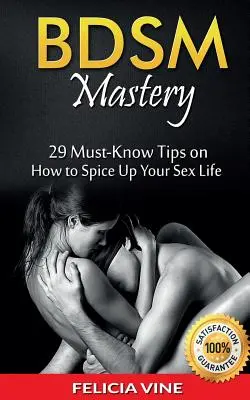 Bdsm: BDSM Mesterségek: 29 kötelező tudnivaló tipp a szexuális életed feldobásához (BDSM útmutató - BDSM szabályok - Kötözés - Ultimate Guide to Kink) - Bdsm: BDSM Mastery: 29 Must-Know Tips to Spice Up Your Sex Life (BDSM Guide - BDSM Rules - Bondage - Ultimate Guide to Kink)