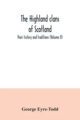 Skócia felföldi klánjai; történetük és hagyományaik (II. kötet) - The Highland clans of Scotland; their history and traditions (Volume II)