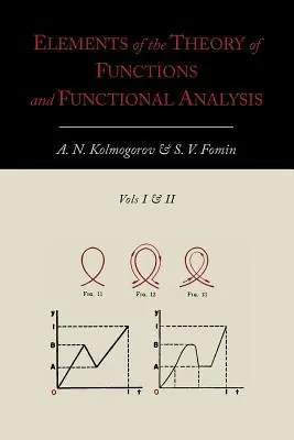 A függvényelmélet és a funkcionálanalízis elemei [Két kötet egyben] - Elements of the Theory of Functions and Functional Analysis [Two Volumes in One]