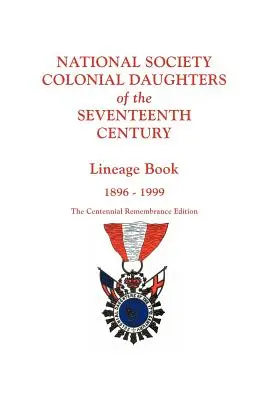 National Society Colonial Daughters of the Seventh Century. Törzskönyv, 1896-1999. a százéves emlékkiadás - National Society Colonial Daughters of the Seventeenth Century. Lineage Book, 1896-1999. the Centennial Remembrance Edition