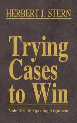 Próbáljuk meg az ügyeket, hogy nyerjünk, 1. kötet: A meghallgatás és a nyitó érvelés - Trying Cases to Win Vol. 1: Voir Dire and Opening Argument