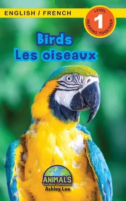 Birds / Les oiseaux: Bilingual (English / French) (Anglais / Franais) Animals That Make a Difference! (Engaging Readers, 1. szint) - Birds / Les oiseaux: Bilingual (English / French) (Anglais / Franais) Animals That Make a Difference! (Engaging Readers, Level 1)