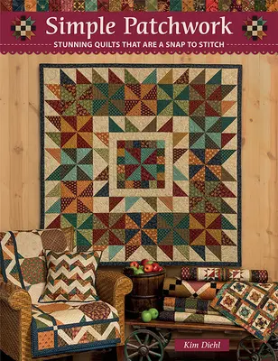 Egyszerű patchwork: Stunning Quilts That Are a Snap to Stitch - Simple Patchwork: Stunning Quilts That Are a Snap to Stitch