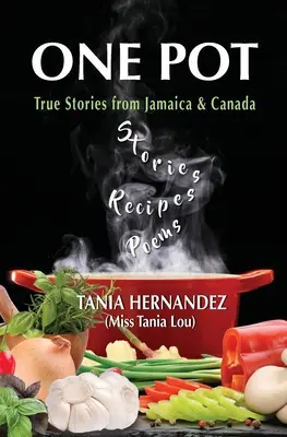 One Pot: Igaz történetek Jamaikából és Kanadából, receptek, versek - One Pot: True Stories from Jamaica & Canada, Recipes, Poems