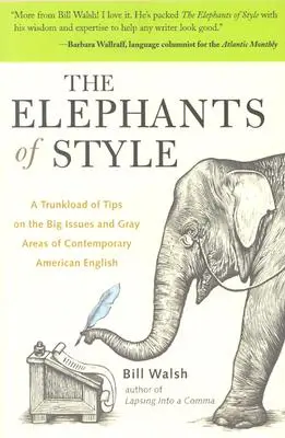 A stílus elefántjai: Egy rakás tipp a kortárs amerikai angol nyelv nagy kérdéseiről és szürke zónáiról - The Elephants of Style: A Trunkload of Tips on the Big Issues and Gray Areas of Contemporary American English