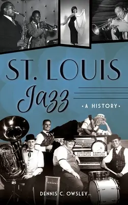 St: Louis Louis Louis: A History - St. Louis Jazz: A History