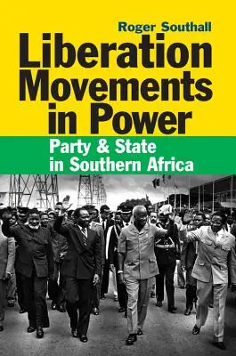 Felszabadító mozgalmak a hatalomban: Párt és állam Dél-Afrikában - Liberation Movements in Power: Party and State in Southern Africa