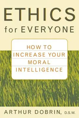 Etika mindenkinek: Hogyan növelheted erkölcsi intelligenciádat? - Ethics for Everyone: How to Increase Your Moral Intelligence