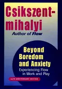 Túl az unalmon és a szorongáson: A flow megtapasztalása a munkában és a játékban - Beyond Boredom and Anxiety: Experiencing Flow in Work and Play