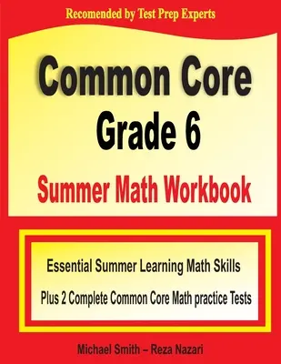 Common Core Grade 6 nyári matematikai munkafüzet: Essential Summer Learning Math Skills plus Two Complete Common Core Math Practice Tests (Alapvető nyári matematikai készségek plusz két teljes Common Core matematikai gyakorló teszt) - Common Core Grade 6 Summer Math Workbook: Essential Summer Learning Math Skills plus Two Complete Common Core Math Practice Tests