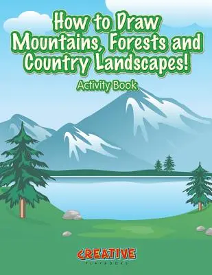 Hogyan rajzoljunk hegyeket, erdőket és vidéki tájakat! Activity Book - How to Draw Mountains, Forests and Country Landscapes! Activity Book