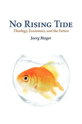 Nincs emelkedő dagály: Teológia, gazdaság és a jövő - No Rising Tide: Theology, Economics, and the Future