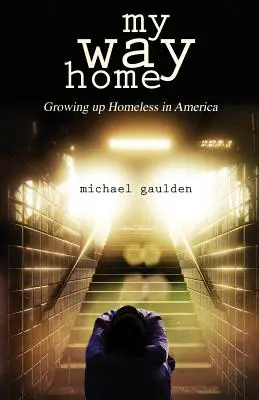 My Way Home (Az én utam hazafelé): Hajléktalanként felnőni Amerikában - My Way Home: Growing Up Homeless in America