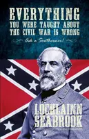 Minden, amit a polgárháborúról tanítottak, tévedés, kérdezz meg egy délit! - Everything You Were Taught about the Civil War Is Wrong, Ask a Southerner!