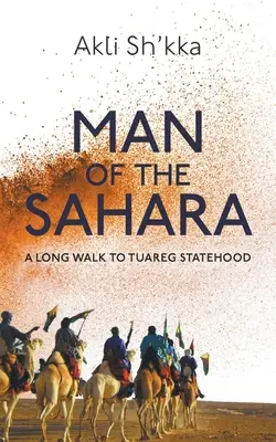 A Szahara embere: Hosszú út a tuareg államiságig - Man Of The Sahara: A Long Walk To Tuareg Statehood