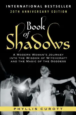 Book of Shadows: Egy modern nő utazása a boszorkányság bölcsességébe és az Istennő mágiájába - Book of Shadows: A Modern Woman's Journey into the Wisdom of Witchcraft and the Magic of the Goddess