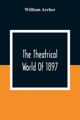 The Theatrical World of 1897 - The Theatrical World Of 1897