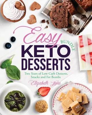 Könnyű Keto desszertek csomag: Két évnyi alacsony szénhidráttartalmú desszertek, nassolnivalók és zsírbombák - Easy Keto Desserts Bundle: Two Years of Low Carb Desserts, Snacks and Fat Bombs