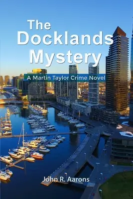 A Docklands rejtélye: Martin Taylor krimi: A Martin Taylor Crime Novel - The Docklands Mystery: A Martin Taylor Crime Novel