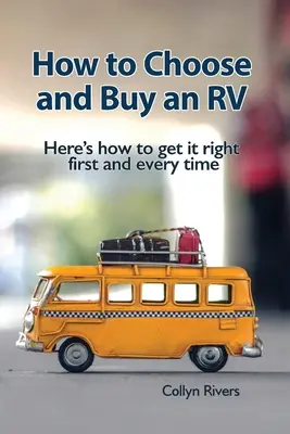 Hogyan válasszunk és vásároljunk lakóautót: Így döntsön először és minden alkalommal helyesen - How to Choose and Buy an RV: Here's how to get it right first and every time