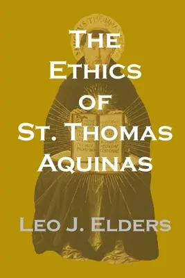 Aquinói Szent Tamás etikája - The Ethics of St. Thomas Aquinas