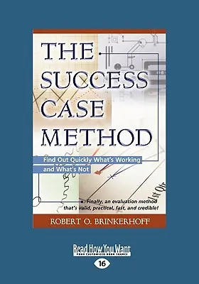 A sikerkövetelmény-módszer: Gyorsan megtudni, mi működik és mi nem (Large Print 16pt) - The Success Case Method: Find Out Quickly What's Working and What's Not (Large Print 16pt)