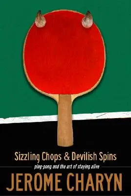 Sizzling Chops and Devilish Spins: Ping-pong és az életben maradás művészete - Sizzling Chops and Devilish Spins: Ping-Pong and the Art of Staying Alive