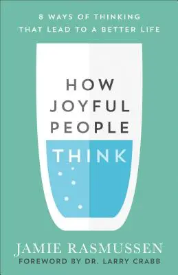 Hogyan gondolkodnak az örömteli emberek: 8 gondolkodásmód, amely jobb élethez vezet - How Joyful People Think: 8 Ways of Thinking That Lead to a Better Life