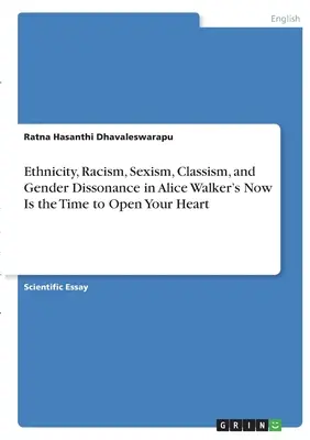 Etnicitás, rasszizmus, szexizmus, klasszicizmus és nemi disszonancia Alice Walker Now Is the Time to Open Your Heart című művében - Ethnicity, Racism, Sexism, Classism, and Gender Dissonance in Alice Walker's Now Is the Time to Open Your Heart