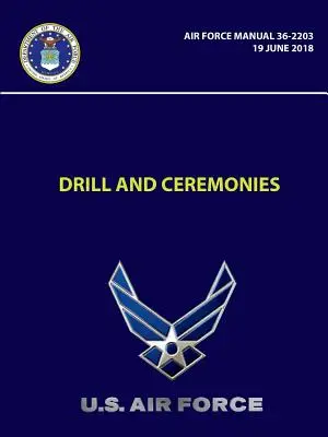 Kiképzés és szertartások - A légierő 36-2203. kézikönyve (2018. június 19.) - Drill and Ceremonies - Air Force Manual 36-2203 (19 June 2018)