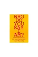 Ki vagy te, aki azt mondod, hogy én vagyok? Bevezetés a krisztológiába - Who Do You Say I Am?: Introduction to Christology